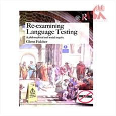 Re-examining Language Testing : A Philosophical and Social Inquiry