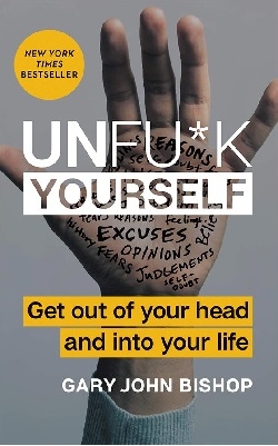 کتاب رمان انگلیسی خودت را به فنا نده Unfuck Yourself - Get Out of Your Head and into Your Life اثر Gary John Bishop