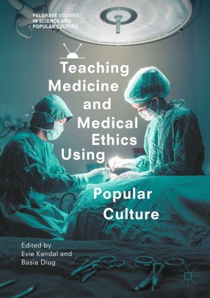 کتاب تیچینگ مدیسین اند مدیکال اتیکس یوزینگ پاپیولار کالچر Teaching Medicine and Medical Ethics Using Popular Culture