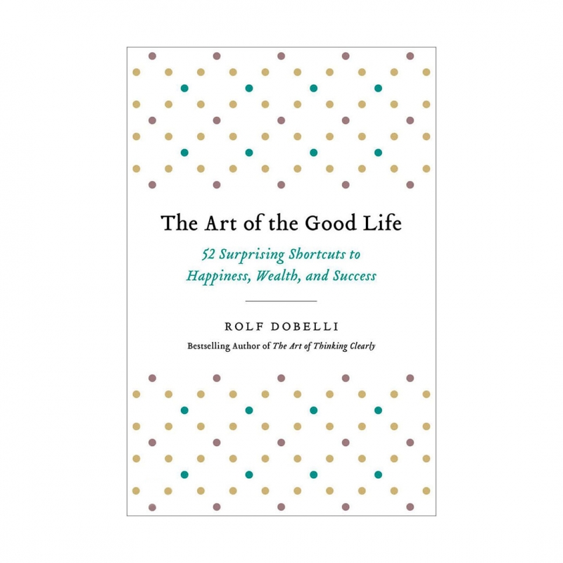 کتاب زبان هنر خوب زیستن 52 میانبر برای آرامش ثروت و موفقیت The Art of the Good Life