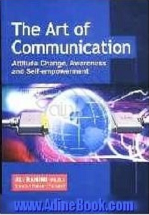 کتاب د ارت آف کامیوکیشن The art of communicatio: attitude change awareness and self empowerment