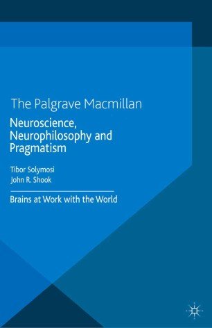 کتاب زبان نوروساینس نوروفیلاسافی اند پرگمتیسم Neuroscience, Neurophilosophy and Pragmatism : Brains at Work with the World